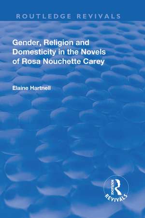 Gender, Religion and Domesticity in the Novels of Rosa Nouchette Carey de Elaine Hartnell