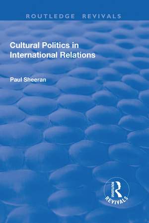 Cultural Politics in International Relations de Paul Sheeran