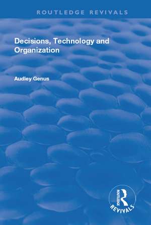 Decisions, Technology and Organization de Audley Genus