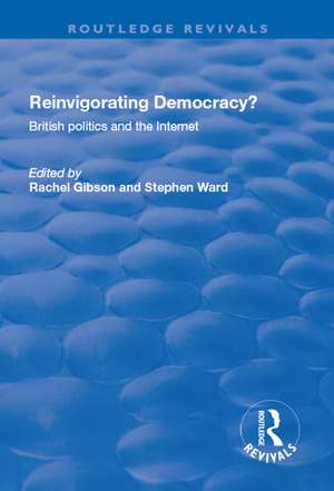 Reinvigorating Democracy?: British Politics and the Internet de Rachel K. Gibson