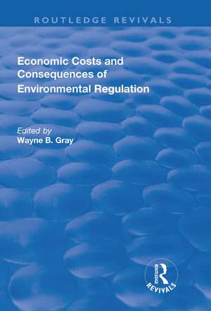 Economic Costs and Consequences of Environmental Regulation de Wayne B Gray