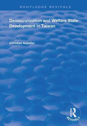 Democratization and Welfare State Development in Taiwan de Christian Aspalter