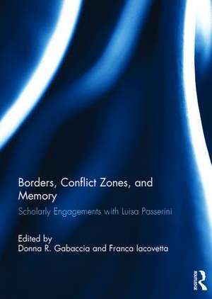 Borders, Conflict Zones, and Memory: Scholarly engagements with Luisa Passerini de Donna R. Gabaccia