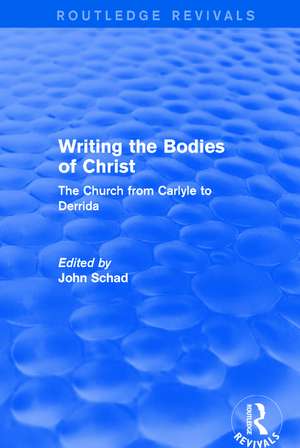 Revival: Writing the Bodies of Christ (2001): The Church from Carlyle to Derrida de John Schad