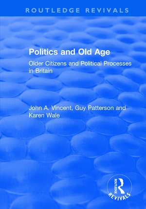 Politics and Old Age: Older Citizens and Political Processes in Britain: Older Citizens and Political Processes in Britain de John A. Vincent