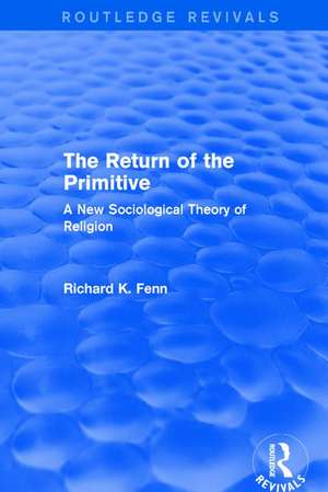 Revival: The Return of the Primitive (2001): A New Sociological Theory of Religion de Richard K. Fenn