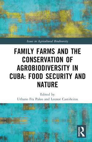 Family Farms and the Conservation of Agrobiodiversity in Cuba: Food Security and Nature de Urbano Fra Paleo