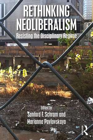 Rethinking Neoliberalism: Resisting the Disciplinary Regime de Sanford F. Schram