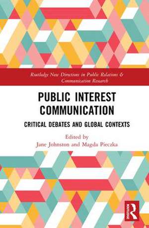 Public Interest Communication: Critical Debates and Global Contexts de Jane Johnston