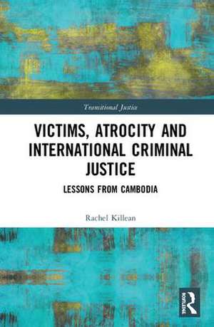 Victims, Atrocity and International Criminal Justice: Lessons from Cambodia de Rachel Killean