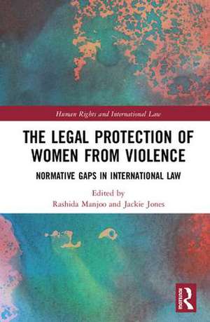 The Legal Protection of Women From Violence: Normative Gaps in International Law de Rashida Manjoo