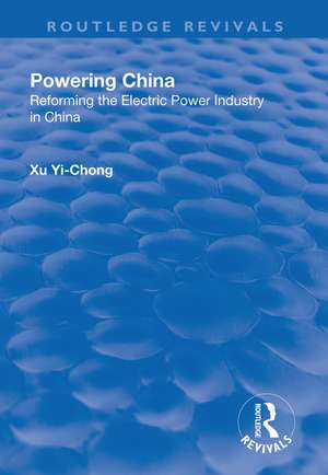 Powering China: Reforming the Electric Power Industry in China de Xu Yi-Chong