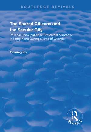 The Sacred Citizens and the Secular City: Political Participation of Protestant Ministers in Hong Kong de Tinming Ko