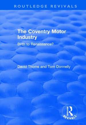 The Coventry Motor Industry: Birth to Renaissance de David Thoms