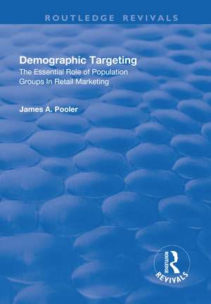 Demographic Targeting: The Essential Role of Population Groups in Retail Marketing de James A. Pooler