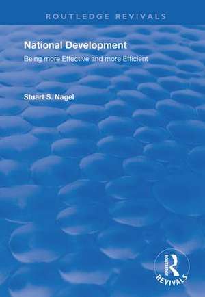 National Development: Being More Effective and More Efficient: Being More Effective and More Efficient de Stuart S. Nagel