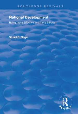 National Development: Being More Effective and More Efficient de Stuart S. Nagel