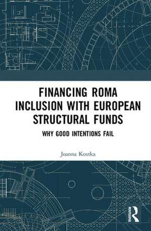 Financing Roma Inclusion with European Structural Funds: Why Good Intentions Fail de Joanna Kostka