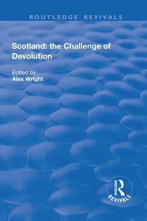 Scotland: the Challenge of Devolution de Alex Wright