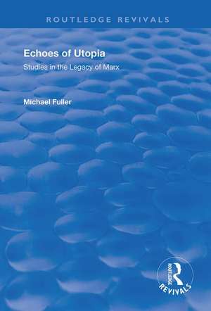 Echoes of Utopia: Studies in the Legacy of Marx de Michael Fuller