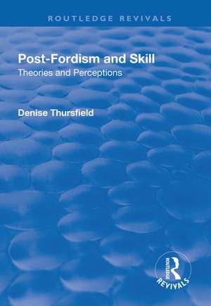 Post-Fordism and Skill: Theories and Perceptions de Denise Thursfield