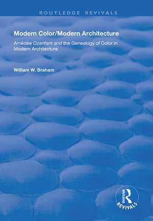 Modern Color/Modern Architecture: Amédée Ozenfant and the Genealogy of Color in Modern Architecture de William W. Braham