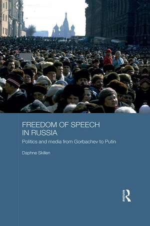 Freedom of Speech in Russia: Politics and Media from Gorbachev to Putin de Daphne Skillen