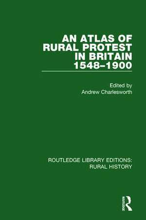 An Atlas of Rural Protest in Britain 1548-1900 de Andrew Charlesworth