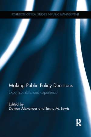 Making Public Policy Decisions: Expertise, skills and experience de Damon Alexander