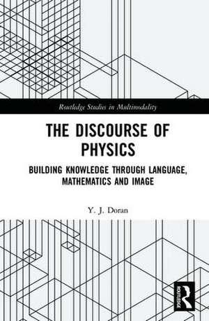 The Discourse of Physics: Building Knowledge through Language, Mathematics and Image de Y. J. Doran