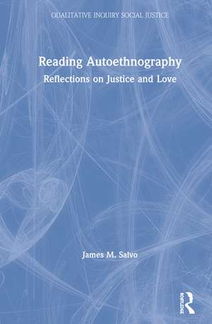 Reading Autoethnography: Reflections on Justice and Love de James M. Salvo