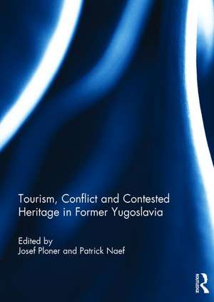 Tourism, Conflict and Contested Heritage in Former Yugoslavia de Josef Ploner