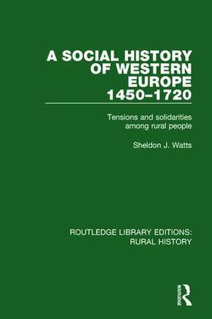 A Social History of Western Europe, 1450-1720: Tensions and Solidarities among Rural People de Sheldon J. Watts