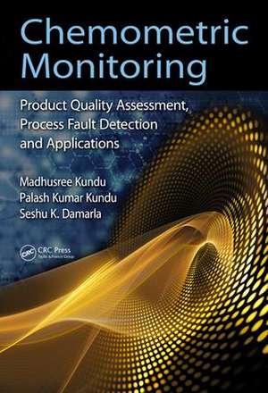 Chemometric Monitoring: Product Quality Assessment, Process Fault Detection, and Applications de Madhusree Kundu