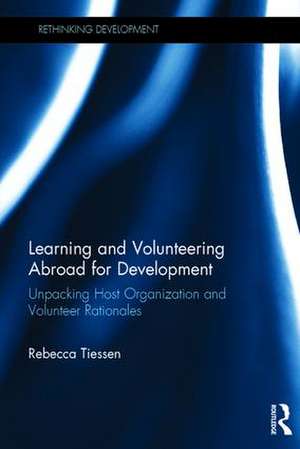 Learning and Volunteering Abroad for Development: Unpacking Host Organization and Volunteer Rationales de Rebecca Tiessen