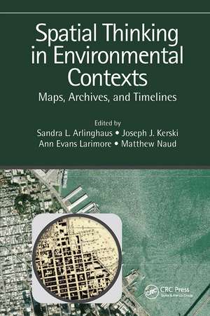 Spatial Thinking in Environmental Contexts: Maps, Archives, and Timelines de Sandra Lach Arlinghaus