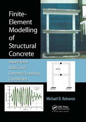 Finite-Element Modelling of Structural Concrete: Short-Term Static and Dynamic Loading Conditions de Michael D. Kotsovos