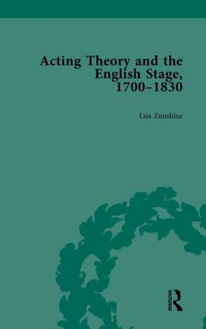 Acting Theory and the English Stage, 1700-1830 Volume 2 de Lisa Zunshine