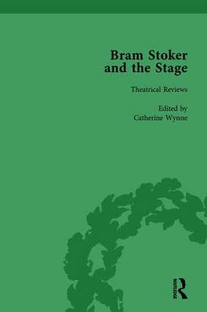 Bram Stoker and the Stage, Volume 1: Reviews, Reminiscences, Essays and Fiction de Catherine Wynne