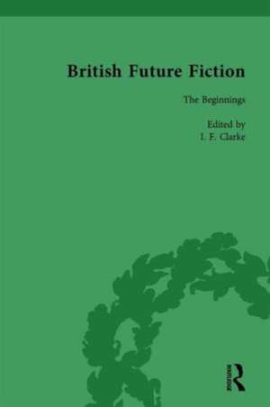 British Future Fiction, 1700-1914, Volume 1 de I F Clarke