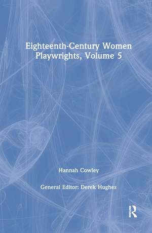 Eighteenth-Century Women Playwrights, vol 5 de Derek Hughes