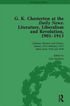 G K Chesterton at the Daily News, Part II, vol 8: Literature, Liberalism and Revolution, 1901-1913 de Julia Stapleton