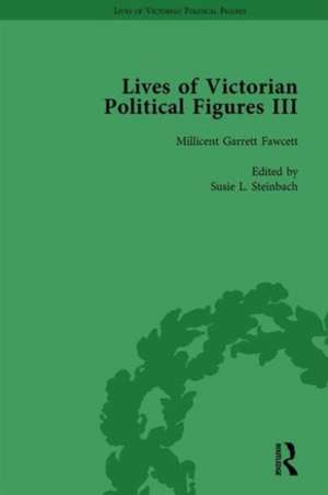 Lives of Victorian Political Figures, Part III, Volume 4: Queen Victoria, Florence Nightingale, Annie Besant and Millicent Garrett Fawcett by their Contemporaries de Susie L Steinbach