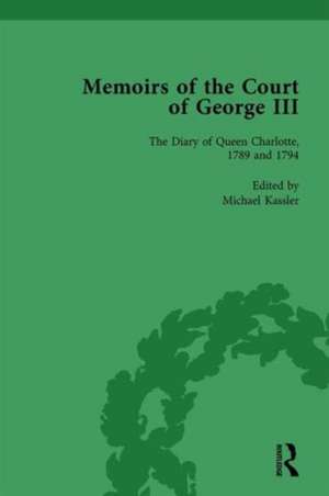 The Diary of Queen Charlotte, 1789 and 1794: Memoirs of the Court of George III, Volume 4 de Michael Kassler