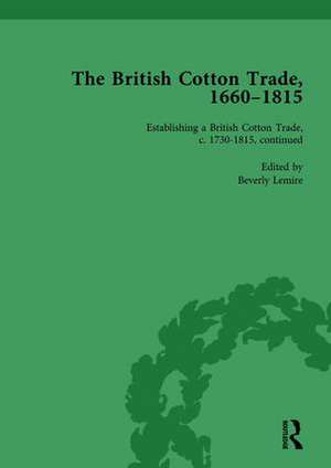 The British Cotton Trade, 1660-1815 Vol 4 de Beverly Lemire