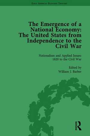 The Emergence of a National Economy Vol 5: The United States from Independence to the Civil War de William J Barber