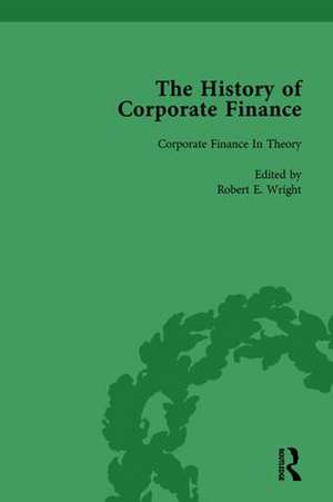 The History of Corporate Finance: Developments of Anglo-American Securities Markets, Financial Practices, Theories and Laws Vol 5 de Robert E. Wright