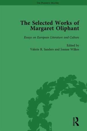 The Selected Works of Margaret Oliphant, Part III Volume 14: Essays on European Literature and Culture de Valerie R Sanders