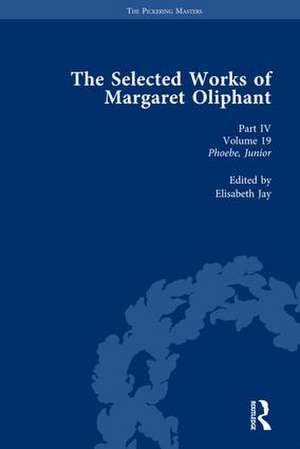 The Selected Works of Margaret Oliphant, Part IV Volume 19: Phoebe, Junior de Elisabeth Jay