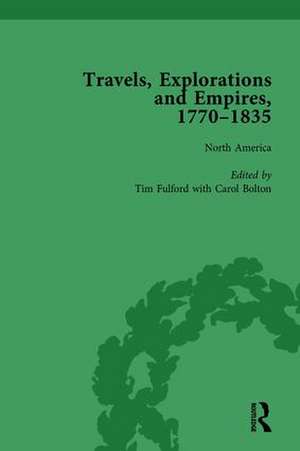 Travels, Explorations and Empires, 1770-1835, Part I Vol 1: Travel Writings on North America, the Far East, North and South Poles and the Middle East de Tim Fulford